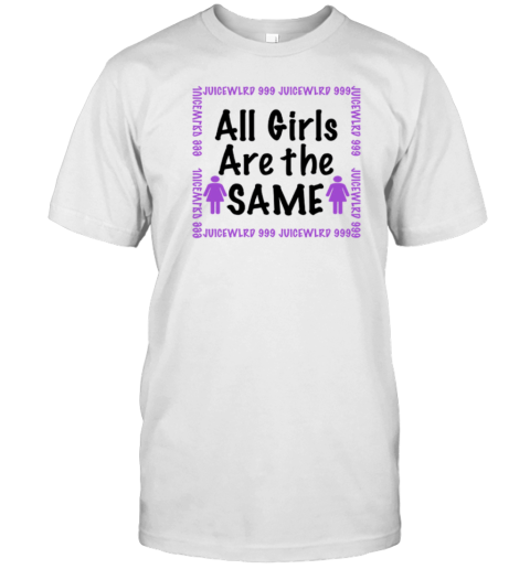 All Girls Are The Same Juice WRLD T-Shirt