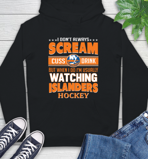 New York Islanders NHL Hockey I Scream Cuss Drink When I'm Watching My Team Hoodie