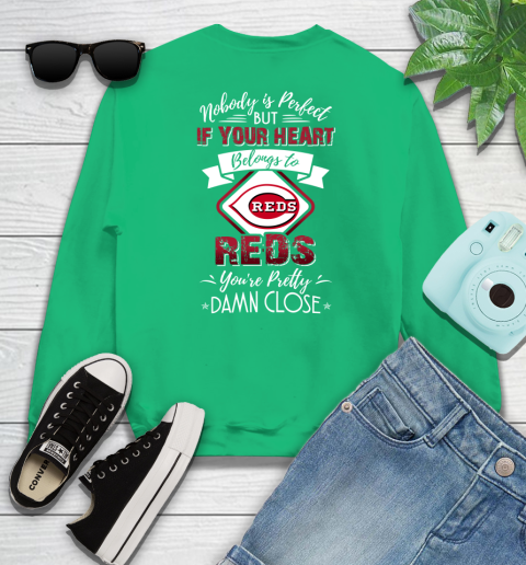 MLB Baseball Cincinnati Reds Nobody Is Perfect But If Your Heart Belongs To Reds You're Pretty Damn Close Shirt Sweatshirt 7