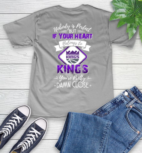 NBA Basketball Sacramento Kings Nobody Is Perfect But If Your Heart Belongs To Kings You're Pretty Damn Close Shirt V-Neck T-Shirt 3