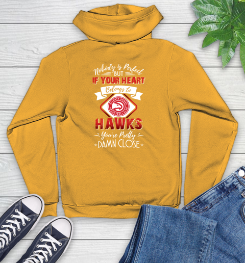 NBA Basketball Atlanta Hawks Nobody Is Perfect But If Your Heart Belongs To Hawks You're Pretty Damn Close Shirt Youth Hoodie 2