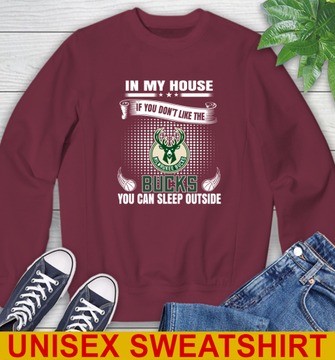 Milwaukee Bucks NBA Basketball In My House If You Don't Like The Bucks You Can Sleep Outside Shirt Sweatshirt 6