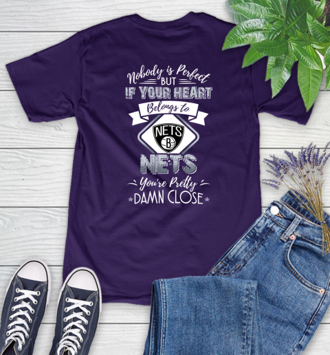NBA Basketball Brooklyn Nets Nobody Is Perfect But If Your Heart Belongs To Nets You're Pretty Damn Close Shirt Women's T-Shirt 4