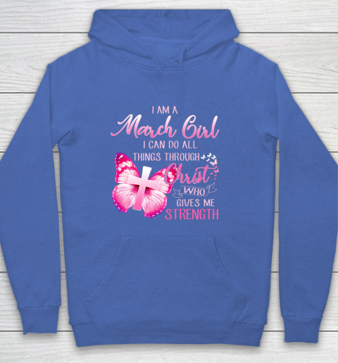 Im a March girl i can do all things through Christ Hoodie 6