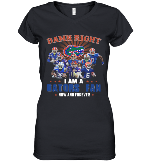 Damn Right I Am A Gators Fan Now And Forever Women's V-Neck T-Shirt