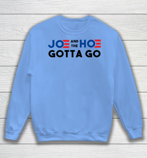 Joe and the Ho gotta go Sweatshirt 7