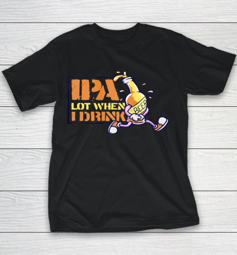 IPA Lot When I Drink Craft Beer Lover Brewing Drinkers Youth T-Shirt
