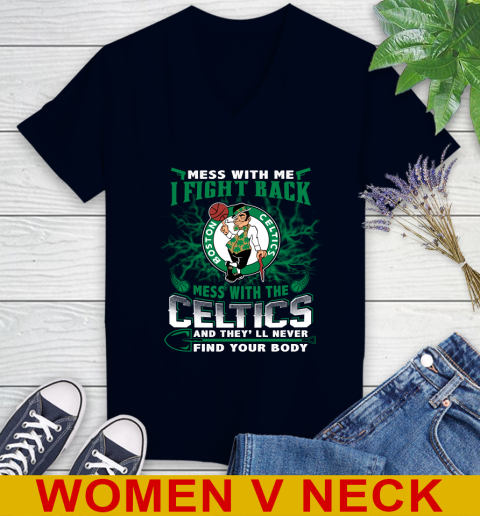 NBA Basketball NBA Basketball Boston Celtics Mess With Me I Fight Back Mess With My Team And They'll Never Find Your Body Shirt Women's V-Neck T-Shirt 2