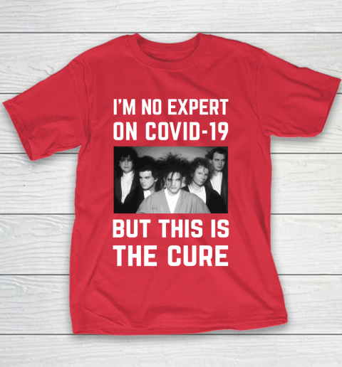 The Cure Tshirt Im No Expert On Covid 19 But This Is The Cure Youth T-Shirt 7