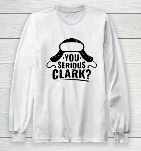 You Serious Clark Funny Christmas Long Sleeve T-Shirt