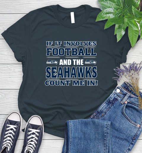 NFL If It Involves Football And The Seattle Seahawks Count Me In Sports Women's T-Shirt 8