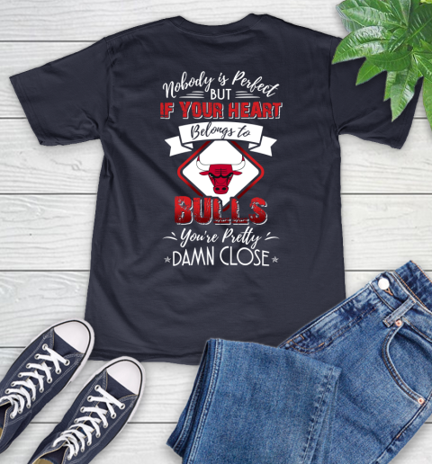 NBA Basketball Chicago Bulls Nobody Is Perfect But If Your Heart Belongs To Bulls You're Pretty Damn Close Shirt V-Neck T-Shirt 2