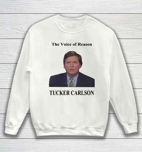 Tucker Carlson Wemple The Voice Of Reason Sweatshirt