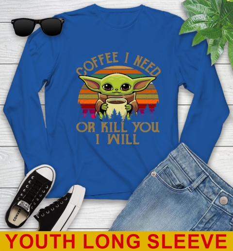 Coffee I Need Or Kill You I Will Baby Yoda Star Wars Vintage Shirts Youth Long Sleeve 10
