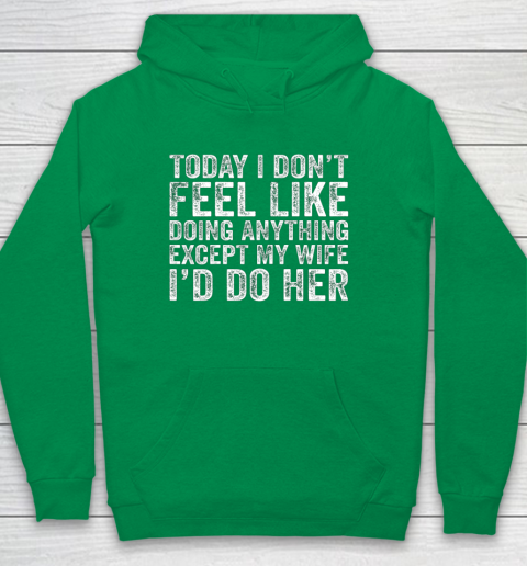 Today I Don t Feel Like Doing Anything Except My Wife Funny Youth Hoodie 4
