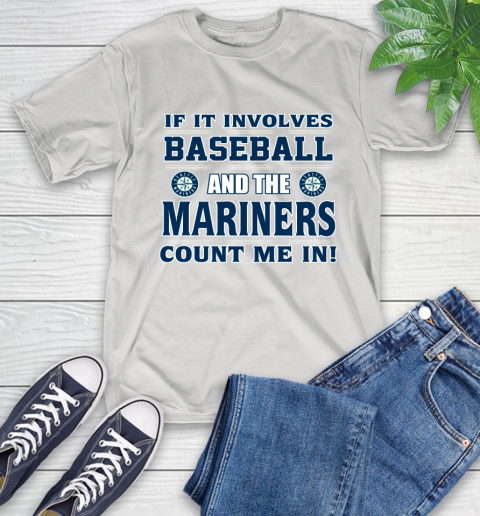 MLB If It Involves Baseball And Seattle Mariners Giants Count Me In Sports T-Shirt