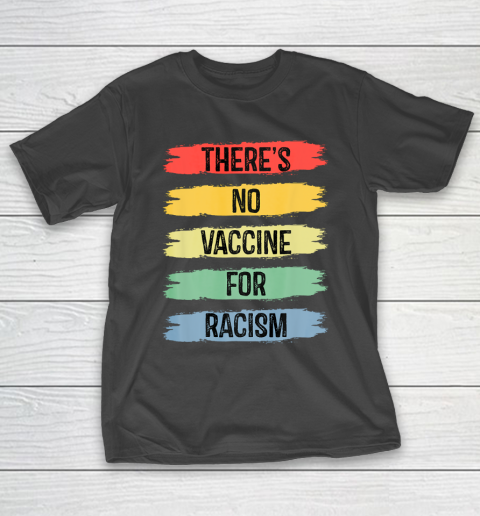 There's No Vaccine For Racism T-Shirt