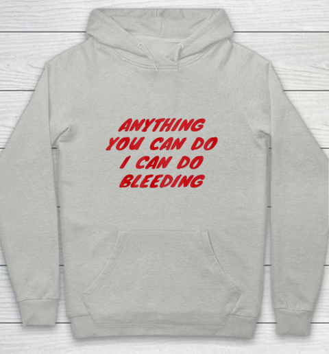 Anything You Can Do I Can Do Bleeding Feminist Youth Hoodie