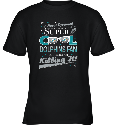 Miami Dolphins NFL Football I Never Dreamed I Would Be Super Cool Fan T Shirt Youth T-Shirt