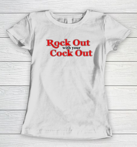Rock Out With Your Cock Out Women's T-Shirt