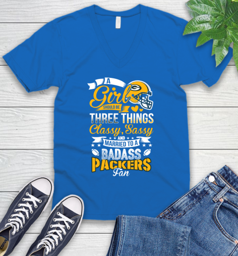 Green Bay Packers NFL Football A Girl Should Be Three Things Classy Sassy And A Be Badass Fan V-Neck T-Shirt 5