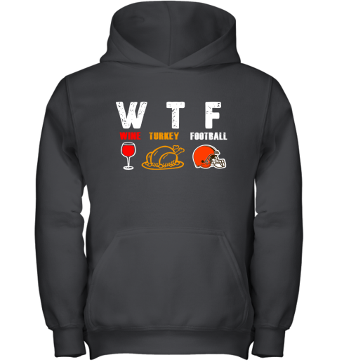 WTF Wine Turkey Football Cleveland Browns Thanksgiving Youth Hoodie