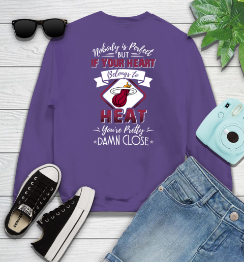 NBA Basketball Miami Heat Nobody Is Perfect But If Your Heart Belongs To Heat You're Pretty Damn Close Shirt Sweatshirt 4