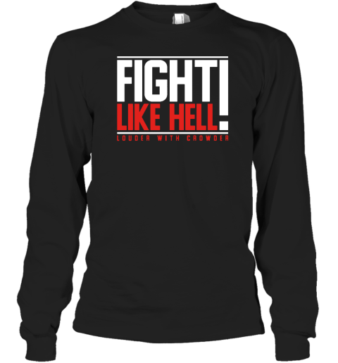 Fight Like Hell Louder With Crowder Long Sleeve T-Shirt