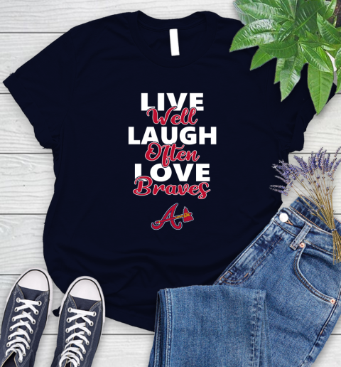 MLB Baseball Atlanta Braves Live Well Laugh Often Love Shirt Women's T-Shirt 2