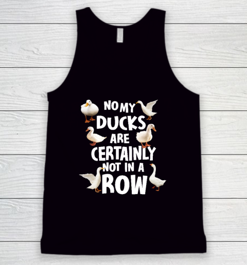 My Ducks Are Not In A Row Shirt Tank Top