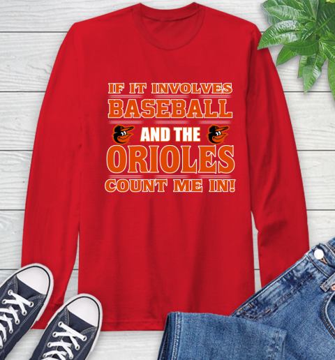 MLB If It Involves Baseball And The Baltimore Orioles Count Me In Sports Long Sleeve T-Shirt 10
