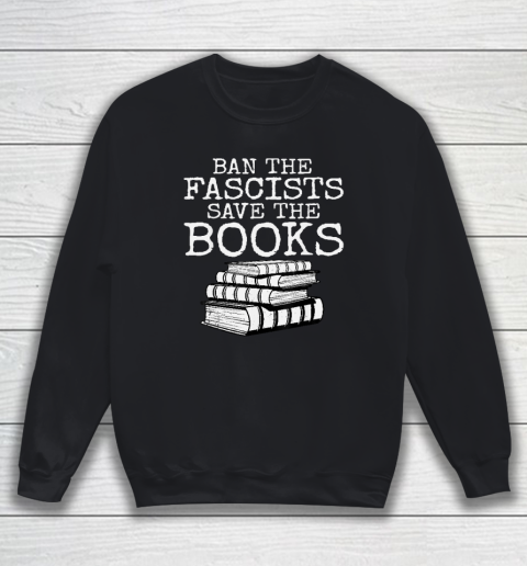Ban The Fascists Save The Books Funny Book Lover Worm Nerd Sweatshirt
