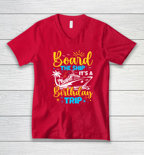 Board The Ship It's A Birthday Trip Cruise Cruising Vacation V-Neck T-Shirt 5