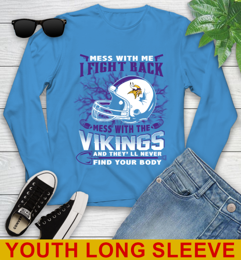 NFL Football Minnesota Vikings Mess With Me I Fight Back Mess With My Team And They'll Never Find Your Body Shirt Youth Long Sleeve 8