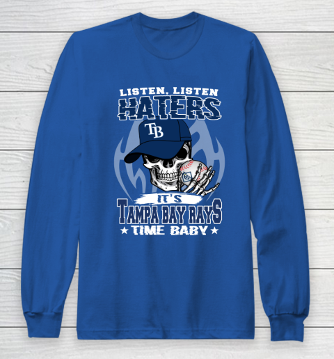 Listen Haters It is RAYS Time Baby MLB Long Sleeve T-Shirt 6