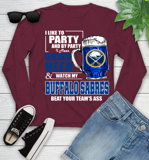 NHL I Like To Party And By Party I Mean Drink Beer And Watch My Buffalo Sabres Beat Your Team's Ass Hockey Youth Long Sleeve 6