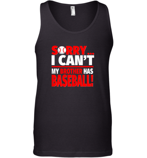 Sorry, I Can_t My Brother Has Baseball  Funny Baseball Tank Top