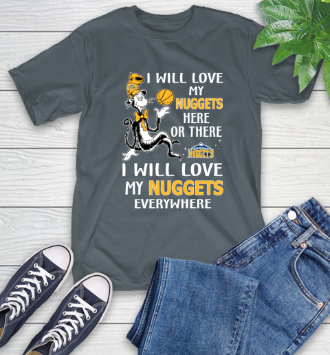 NBA Basketball Denver Nuggets I Will Love My Nuggets Everywhere Dr Seuss Shirt T-Shirt 7