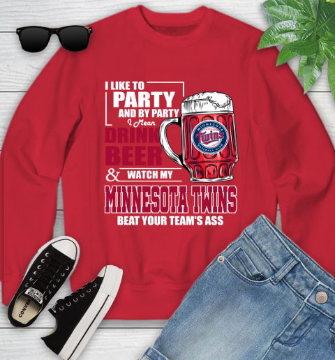 MLB I Like To Party And By Party I Mean Drink Beer And Watch My Minnesota Twins Beat Your Team's Ass Baseball Youth Sweatshirt 8