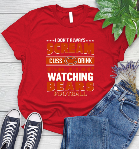 Chicago Bears NFL Football I Scream Cuss Drink When I'm Watching My Team Women's T-Shirt 13