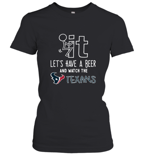 Fuck It Let's Have A Beer And Watch The Houston Texans Women's T-Shirt