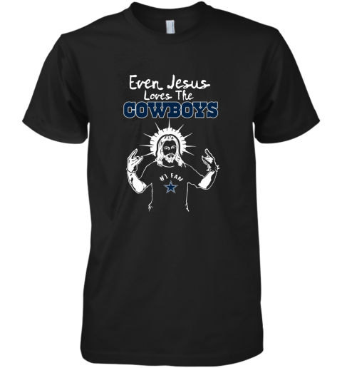 Even Jesus Loves The Cowboys #1 Fan Dallas Cowboys Premium Men's T-Shirt