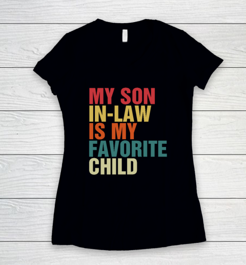 My Son In Law Is My Favorite Child Family Humor Dad Mom Women's V-Neck T-Shirt