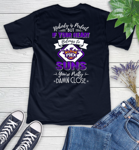 NBA Basketball Phoenix Suns Nobody Is Perfect But If Your Heart Belongs To Suns You're Pretty Damn Close Shirt Women's V-Neck T-Shirt 2