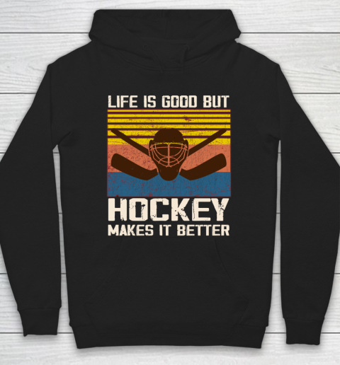 Life is good but Hockey makes it better Hoodie