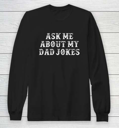 Dad Jokes Shirt Funny Girlfriend Gift Ask Me About My Dad Jokes Long Sleeve T-Shirt