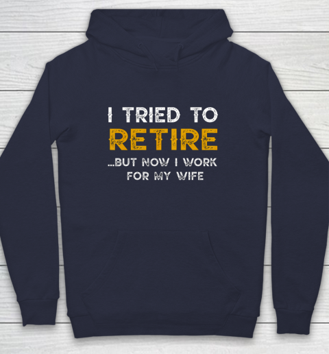 I Tried To Retire But Now I Work For My Wife Funny Hoodie 2