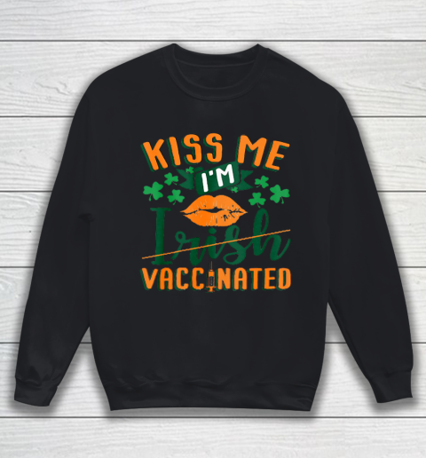 Kiss Me I m Irish Vaccinated Funny St Patrick Day Sweatshirt