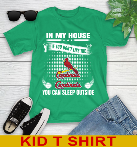 St.Louis Cardinals MLB Baseball In My House If You Don't Like The  Cardinals You Can Sleep Outside Shirt Youth T-Shirt 7