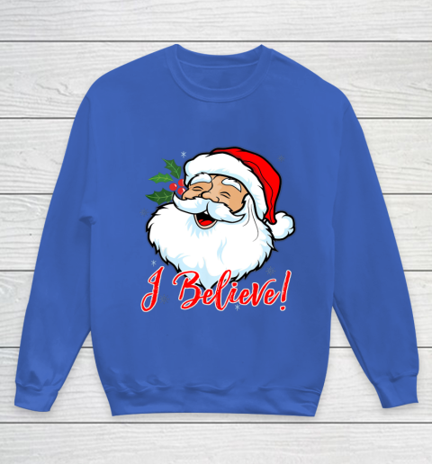 I Believe In Santa Claus T Shirt Funny Christmas Holiday Youth Sweatshirt 6